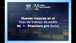 Nuevas mejoras en el flujo de trabajo de audio en Premiere Pro (Beta) -Megacad Ingeniería y Sistemas