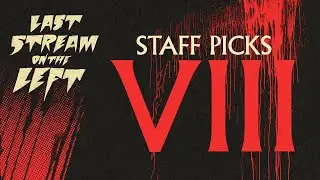 Last Stream on The Left /// July 2nd, 2024 - STAFF PICKS VIII