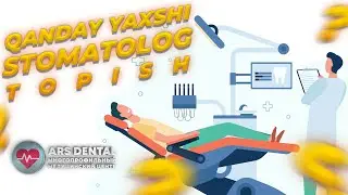 QANDAY YAXSHI STOMATOLOG TOPISH? 
