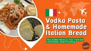 Vodka Pasta and Homemade Italian Bread (+ Edible Plants and Homemade Dressing) 