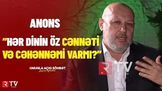 Hər dinin öz cənnət və cəhənnəmi varmı? - Onunla açıq söhbət - ANONS