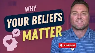 Why Your Beliefs Matter