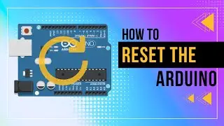 Two Ways To Reset Your Arduino Board | COMPLETE GUIDE.