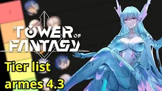 Tier list des armes version 4.3 - Tower of Fantasy FR