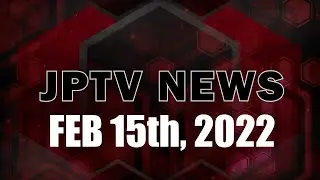 JPTV NEWS - Feb 15th 2022
