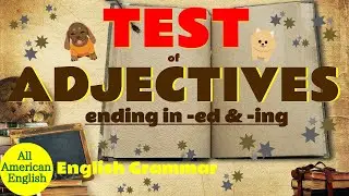 TEST of ADJECTIVES Ending in -ED & -ING | Essential English Grammar | All American English
