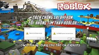 [Roblox] - Cách chống byfron fix lỗi no roblox process và Failed to find roblox, cho tất cả exploits