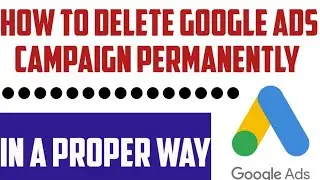 How To Remove Google Ads Campaign Permanently | Google ads Campaign Delete Kaise Kare