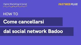 Come cancellarsi dal social network Badoo - FASTWEB PLUS