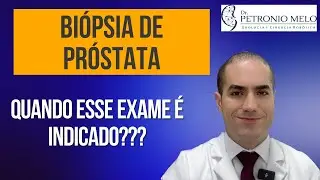 Biópsia de próstata - Quando é indicada? | Dr. Petronio Melo