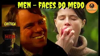 MEN - FACES DO MEDO (2022) - O Pesadelo Surreal de Alex Garland - Minha Crítica