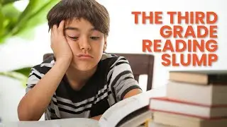 Why Third Graders Struggle with Reading: The Third Grade Reading Slump