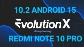 EVOLUTION X 10.2  | ANDROID 15 |  REDMI NOTE 10 PRO.