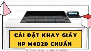 Hướng dẫn cài đặt máy in hp m402d ko báo thay đổi size giấy khi đưa giấy vào khay giấy số 2