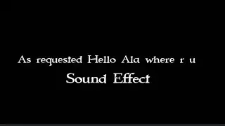 As requested - Hello Ala where r u (female) sound effect