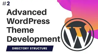 #2 Advanced WordPress Theme Development | Wordpress theme development course | Directory Structure