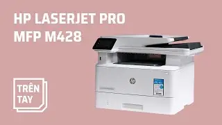 HP LaserJet Pro MFP M428: lựa chọn tốt cho doanh nghiệp