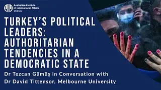 Turkey’s Political Leaders: Authoritarian Tendencies in a Democratic State | Dr Tezcan Gümüs