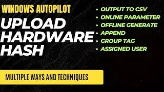 Upload hardware hash for Windows Autopilot Multiple ways / technique