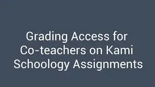 Grading Access for Coteachers in Kami Schoology Assignments