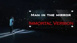 Michael Jackson - Man In The Mirror [Immortal Version]