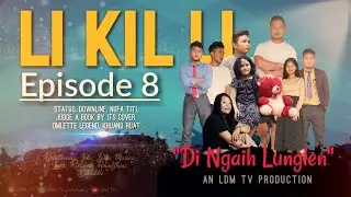 Li Kil Li Episode-8 (Di ngaih lunglen)Please read description