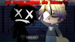 🖤 no eres capaz de hacerlo🖤   🖤MEME🖤✨ ¿Original?✨