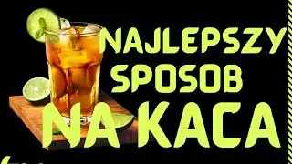 Sposób na Kaca !!!