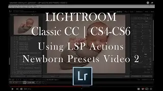 LSP Newborn Editing in Lightroom CC Classic | CS4 CS5 CS6 | VIDEO 2