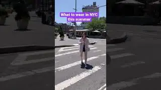 What to wear in NYC summer 2022 | NYC street style 2022 | what to wear in NYC
