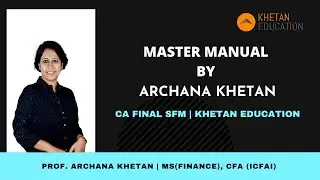 Master Manual by Prof. Archana Khetan | CA Final SFM (ICAI) | by Archana Khetan
