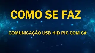 Como se Faz [Comunicação #USB #HID #PIC com C#]