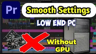 Premiere Pro Best Smooth Setting For Low End PC Device Computer Without GPU