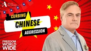 Freedom Worldwide with Tom G. Palmer: Curbing Chinese Aggression