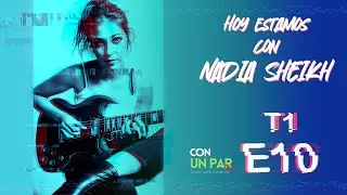 Estamos con Nadia Sheikh // CUPFM T1-E10