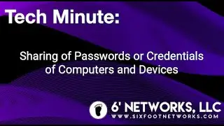 Tech Minute: Sharing of Passwords or Credentials and Devices - 6' Networks, LLC