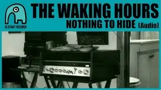 THE WAKING HOURS - Nothing To Hide [Audio]