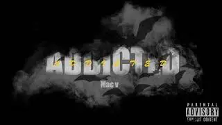 ADDICTED | MAC V | (Official Audio) | Prod by ( @NomadMuzik-kx1tp )