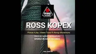 Ross Kopex ~ Prince AJay + 6Teen Tasol ft Norqz Moramoro