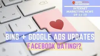 Digital Marketing News - 09-11-2019 - Facebook Dating!? Bing + Google Ads Updates & Data Studio.