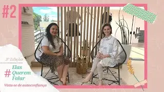 3º Edição | #2: Elas Querem Falar... sobre moda consciente e autoconfiança!