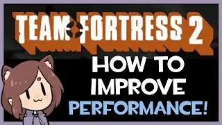 How to Improve TF2s Performance!