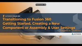 Module 01 - Getting started, user settings, creating a new component or assembly.