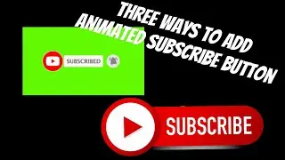 How to add animated Subscribe button / Three ways to add Subscribe button on to your youtube video