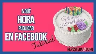 COMO SABER A QUE HORA PUBLICAR TU PASTELERÍA EN FACEBOOK