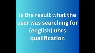 Is the result what the user was searching for english uhrs qualification 1 UHRS Qualification Answer
