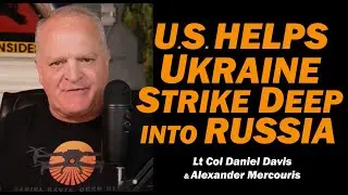 U.S. Helps Ukraine Strike Deep into Russia /Lt Col Daniel Davis & Alexander Mercouris