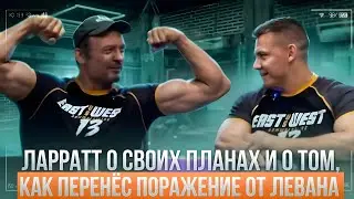 Ларратт о том, как на него повлияло поражение от Левана...
