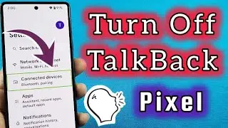 How to turn off voice TalkBack Pixel Android Phone