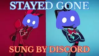 Stayed Gone, but sung by Discord